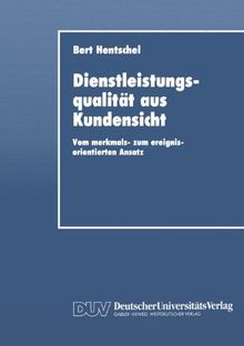 Dienstleistungsqualität aus Kundensicht: Vom Merkmals- zum Ereignisorientierten Ansatz (German Edition)