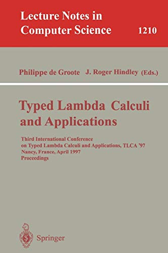 Typed Lambda Calculi and Applications: Third International Conference on Typed Lambda Calculi and Applications, TLCA '97, Nancy, France, April 2-4, ... Notes in Computer Science, 1210, Band 1210)