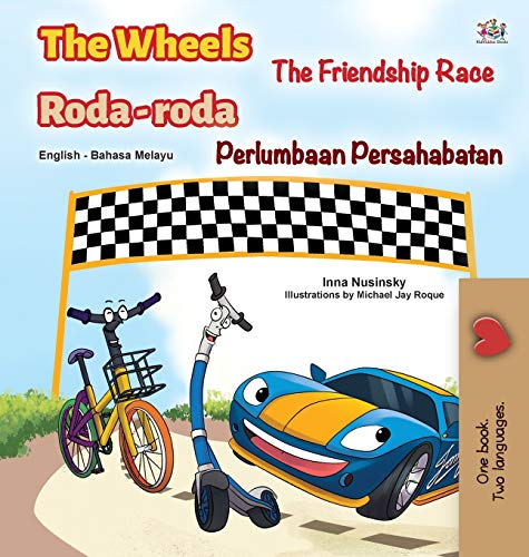 The Wheels -The Friendship Race (English Malay Bilingual Book for Kids) (English Malay Bilingual Collection)