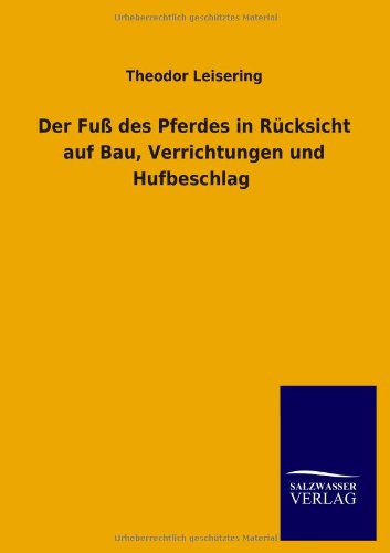 Der Fuß des Pferdes in Rücksicht auf Bau, Verrichtungen und Hufbeschlag