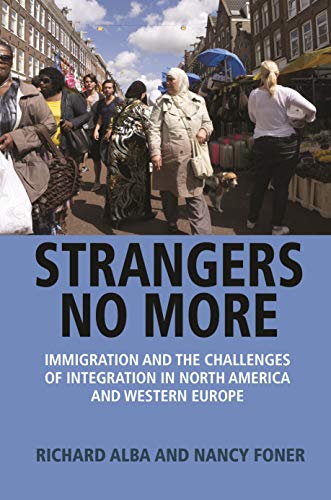 Richard Alba Strangers No More, Immigration And The Challenges Of Integration In North America And Western Europe
