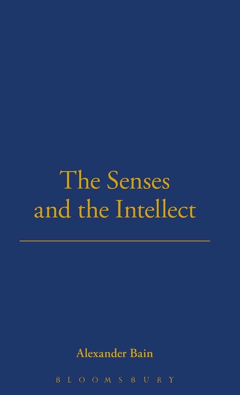 Senses And The Intellect (Classics in Psychology, 1855-1914)