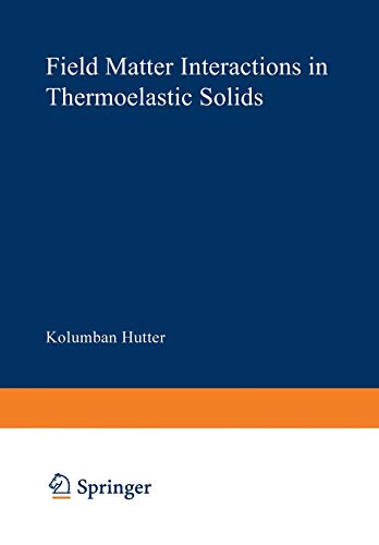 Field Matter Interactions in Thermoelastic Solids: A Unification of Existing Theories of Electro-Magneto-Mechanical Interactions (Lecture Notes in Physics) (Lecture Notes in Physics, 88, Band 88)