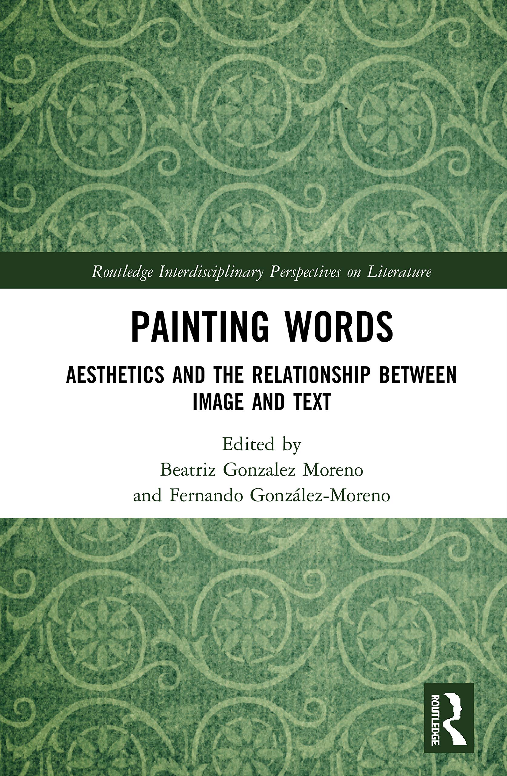 Painting Words: Aesthetics and the Relationship between Image and Text (Routledge Interdisciplinary Perspectives on Literature)