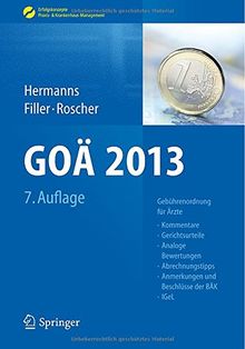 GOÄ 2013: Gebührenordnung für Ärzte - Kommentare, Gerichtsurteile, Analoge Bewertungen, Abrechnungstipps, Anmerkungen und Beschlüsse der BÄK, IGeL . . ... Praxis- & Krankenhaus-Management)