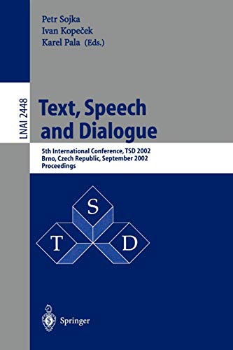 Text, Speech and Dialogue: 5th International Conference, TSD 2002, Brno, Czech Republic, September 9-12, 2002 Proceedings (Lecture Notes in Computer Science, 2448, Band 2448)