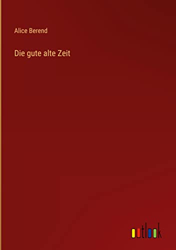 Die gute alte Zeit