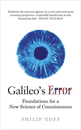 Philip Goff Galileo's Error, Foundations For A New Science Of Consciousness