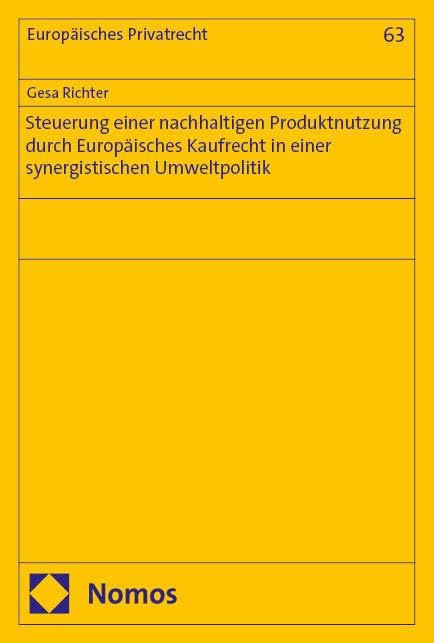 Steuerung einer nachhaltigen Produktnutzung durch Europäisches Kaufrecht in einer synergistischen Umweltpolitik (Europäisches Privatrecht)