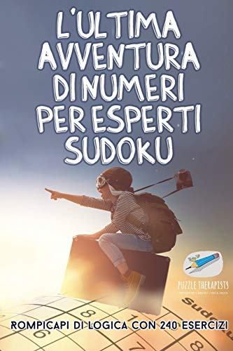 L'ultima avventura di numeri per esperti Sudoku | Rompicapi di logica con 240 esercizi