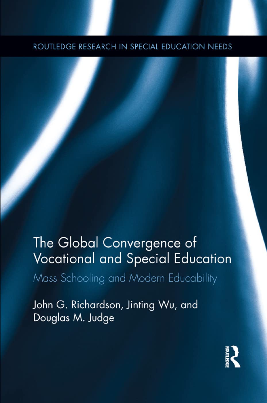 The Global Convergence Of Vocational and Special Education: Mass Schooling and Modern Educability (Routledge Research in Special Educational Needs)