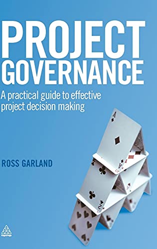 Project Governance: A Practical Guide to Effective Project Decision Making