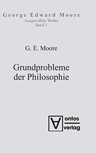 Grundprobleme der Philosophie: Ins Dtsch. übers. v. Björn Bordon (George Edward Moore: Ausgewählte Schriften)