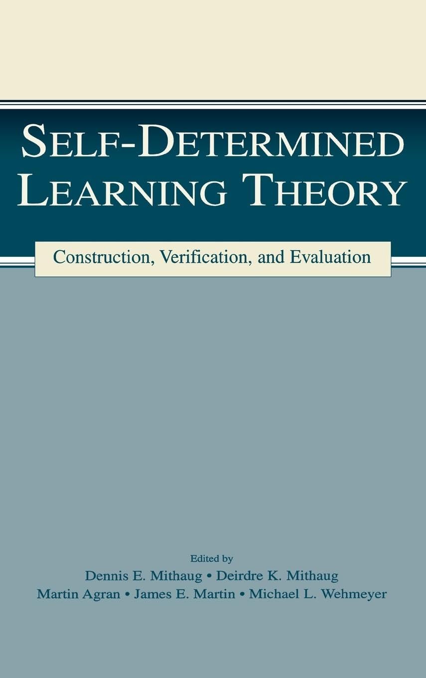 Self-determined Learning Theory: Construction, Verification, and Evaluation (Volume in the Lea Series on Special Education and Disability)