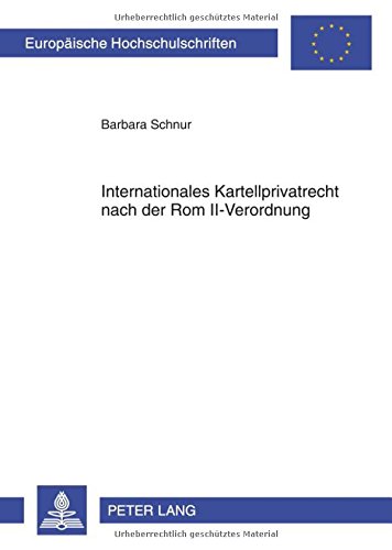 Internationales Kartellprivatrecht nach der Rom II-Verordnung (Europäische Hochschulschriften / European University Studies / Publications Universitaires Européennes)