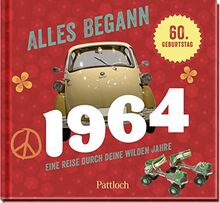 Alles begann 1964: Eine Reise durch deine wilden Jahre | Geschenk zum 60. Geburtstag - Jahrgangsbuch mit Fotos und Highlights der Ära (Geschenke für runde Geburtstage 2024 und Jahrgangsbücher)