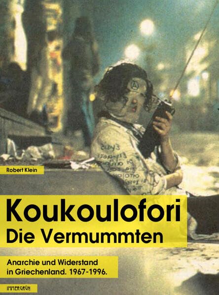 Koukoulofori – Die Vermummten: Anarchie und Widerstand in Griechenland 1967–1996