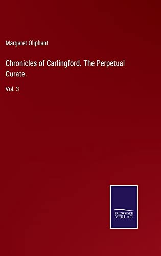 Chronicles of Carlingford. The Perpetual Curate.: Vol. 3