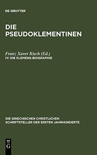Die Klemens-Biographie: Epitome prior. Martyrium Clementis. Miraculum Clementis (Die griechischen christlichen Schriftsteller der ersten Jahrhunderte, N.F. 16)