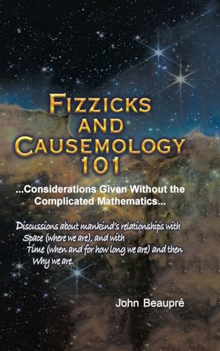 Fizzicks and Causemology 101: ...Considerations Given Without the Complicated Mathematics...