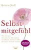Selbstmitgefühl: Wie wir uns mit unseren Schwächen versöhnen und uns selbst der beste Freund werden
