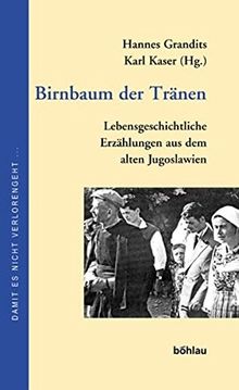 Birnbaum der Tränen. Lebensgeschichtliche Erzählungen aus dem alten Jugoslawien