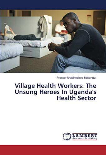 Village Health Workers: The Unsung Heroes In Uganda's Health Sector
