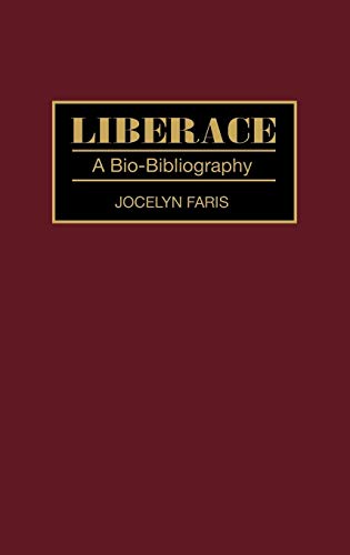 Liberace: A Bio-Bibliography (Bio-bibliographies in the Performing Arts)