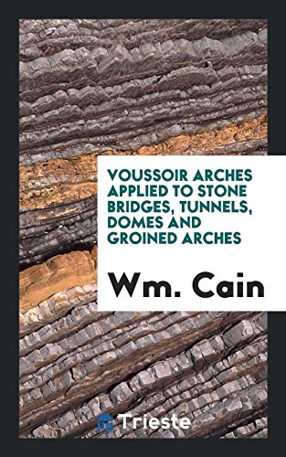 Voussoir Arches Applied to Stone Bridges, Tunnels, Domes and Groined Arches