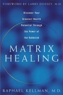 Matrix Healing: Discover Your Greatest Health Potential Through the Power of Kabbalah