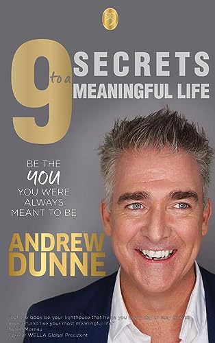 9 Secrets to a Meaningful Life: Be the YOU you were always meant to be