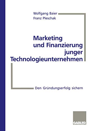 Marketing und Finanzierung junger Technologieunternehmen: Den Gründungserfolg sichern