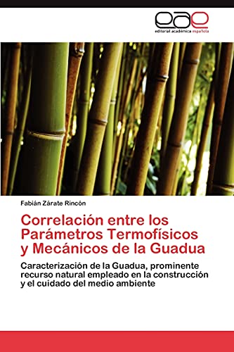 Correlación entre los Parámetros Termofísicos y Mecánicos de la Guadua: Caracterización de la Guadua, prominente recurso natural empleado en la construcción y el cuidado del medio ambiente