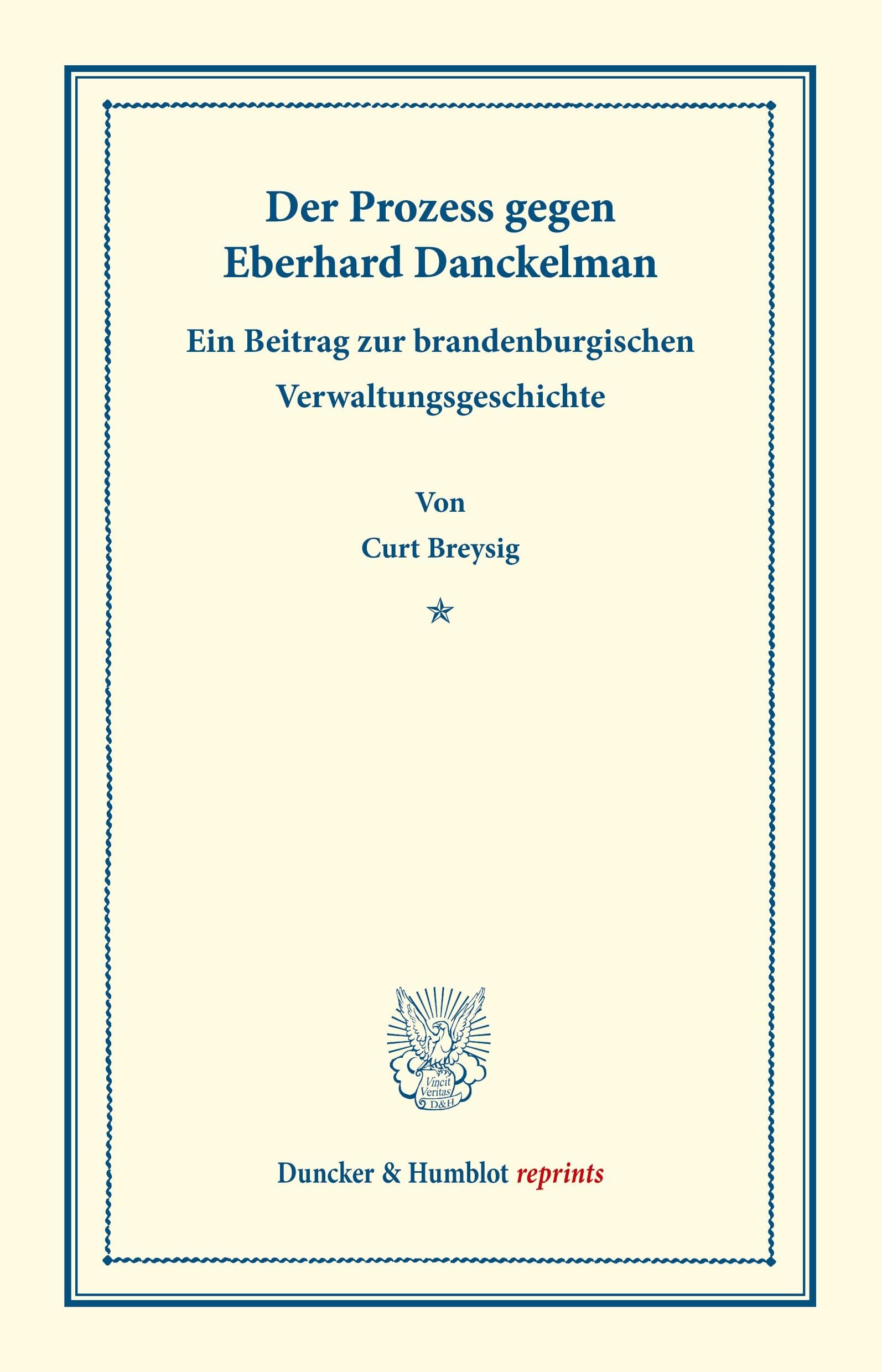 Der Prozess gegen Eberhard Danckelman.: Ein Beitrag zur brandenburgischen Verwaltungsgeschichte. (Staats- und socialwissenschaftliche Forschungen VIII.4). (Duncker & Humblot reprints)