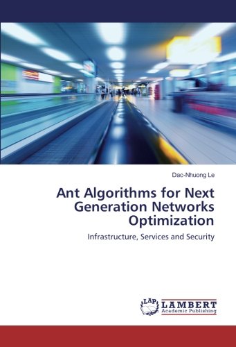 Ant Algorithms for Next Generation Networks Optimization: Infrastructure, Services and Security