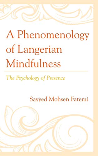 A Phenomenology of Langerian Mindfulness: The Psychology of Presence