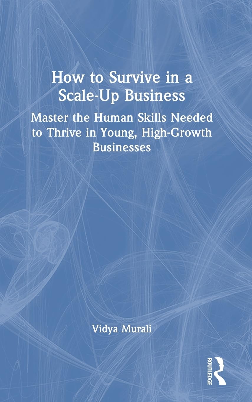 How to Survive in a Scale-Up Business: Master the Human Skills Needed to Thrive in Young, High-Growth Businesses