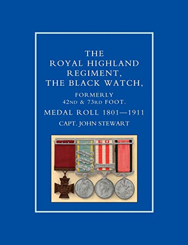 Royal Highland Regiment.The Black Watch, Formerly 42Nd And 73Rd Foot. Medal Roll.1801-1911: Royal Highland Regiment.The Black Watch, Formerly 42Nd And 73Rd Foot. Medal Roll.1801-1911