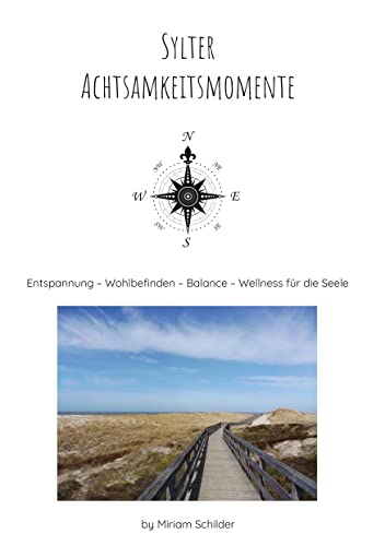 Sylter Achtsamkeitsmomente by Miriam Schilder: Entspannung ~ Wohlbefinden ~ Balance ~ Wellness für die Seele