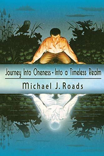 Roads, Michael J. Journey Into Oneness - Into A Timeless Realm