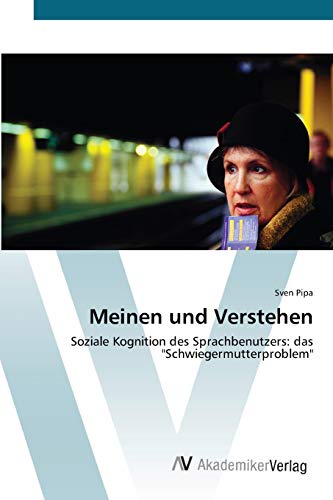 Meinen und Verstehen: Soziale Kognition des Sprachbenutzers: das Schwiegermutterproblem