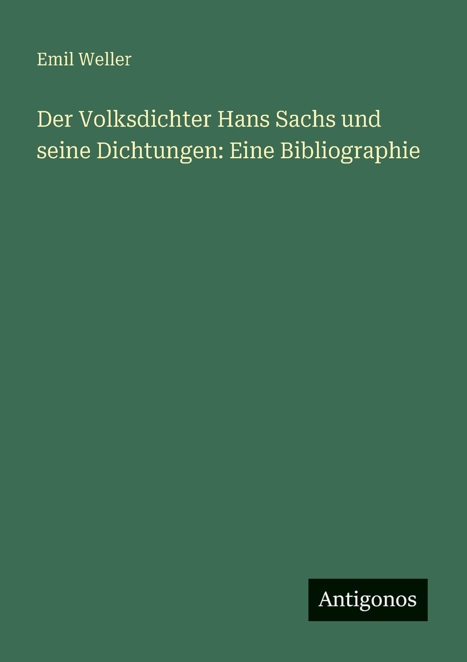 Der Volksdichter Hans Sachs und seine Dichtungen: Eine Bibliographie