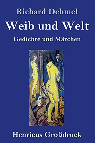 Weib und Welt (Großdruck): Gedichte und Märchen