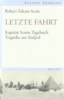 Letzte Fahrt: Kapitän Scotts Tagebuch - Tragödie am Südpol. 1910-1912