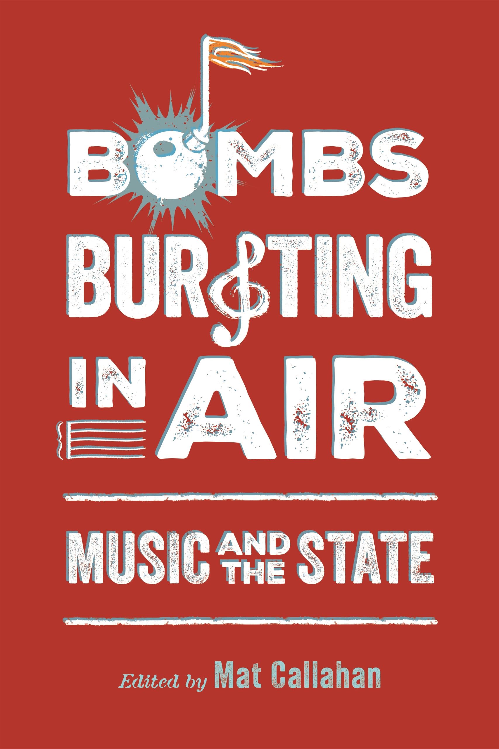Bombs Bursting in Air: Music and the State: Music and the State