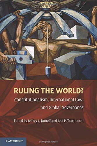 Ruling the World?: Constitutionalism, International Law, and Global Governance