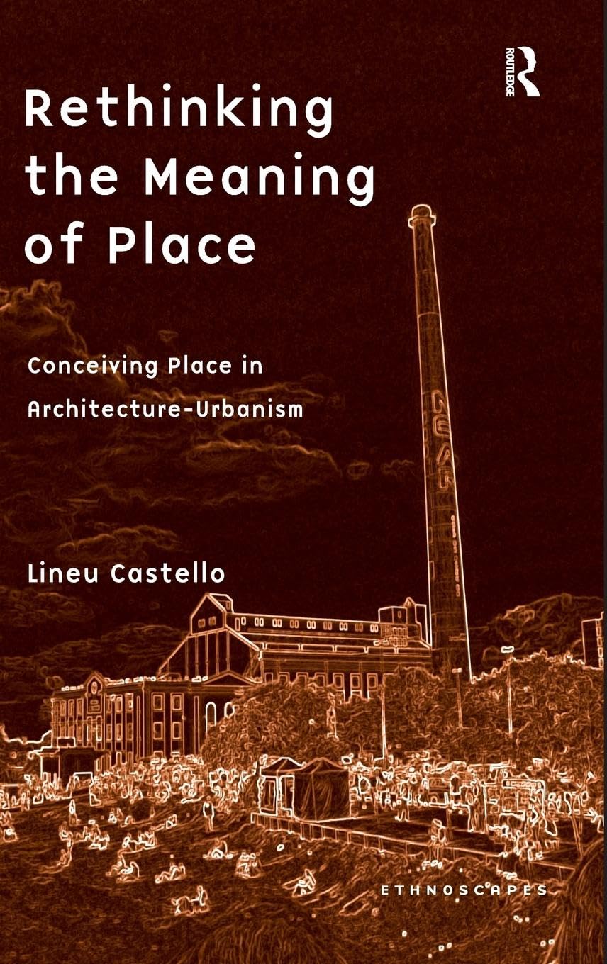 Rethinking the Meaning of Place: Conceiving Place in Architecture-Urbanism (Ethnoscapes)