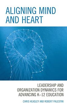 Aligning Mind and Heart: Leadership and Organization Dynamics for Advancing K-12 Education