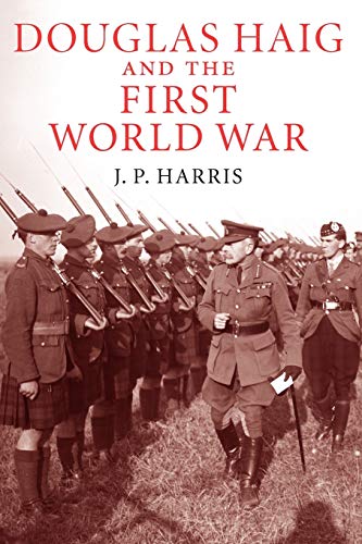 Harris, J. P. Douglas Haig And The First World War (Cambridge Military Histories)