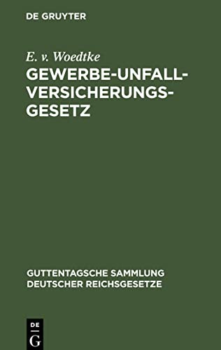 Gewerbe-Unfallversicherungsgesetz: Gesetz, betreffend die Abänderung der Unfallversicherungsgesetze vom 30. Juni 1900 (Guttentagsche Sammlung deutscher Reichsgesetze, 23)